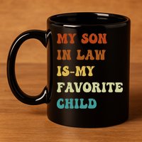 Groovy My Son In Law Is My Favorite Child Funny Son In Law 11oz C Handle Ceramic Mug