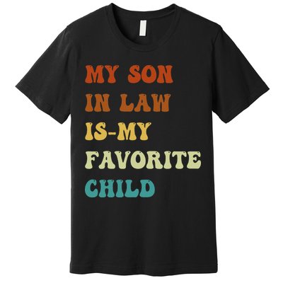 Groovy My Son In Law Is My Favorite Child Funny Son In Law Premium T-Shirt