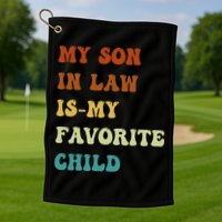 Groovy My Son In Law Is My Favorite Child Funny Son In Law Golf Towel