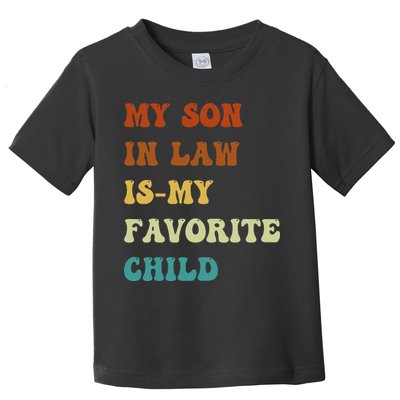 Groovy My Son In Law Is My Favorite Child Funny Son In Law Toddler T-Shirt