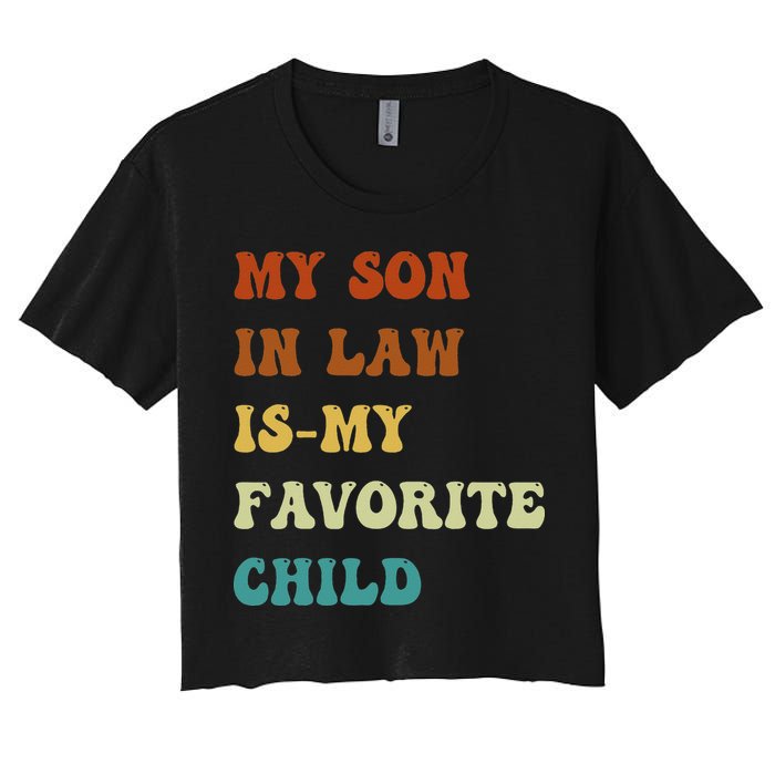 Groovy My Son In Law Is My Favorite Child Funny Son In Law Women's Crop Top Tee
