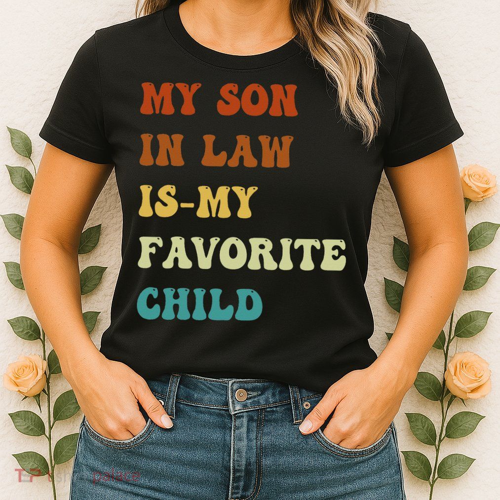 Groovy My Son In Law Is My Favorite Child Funny Son In Law Womens T-Shirt