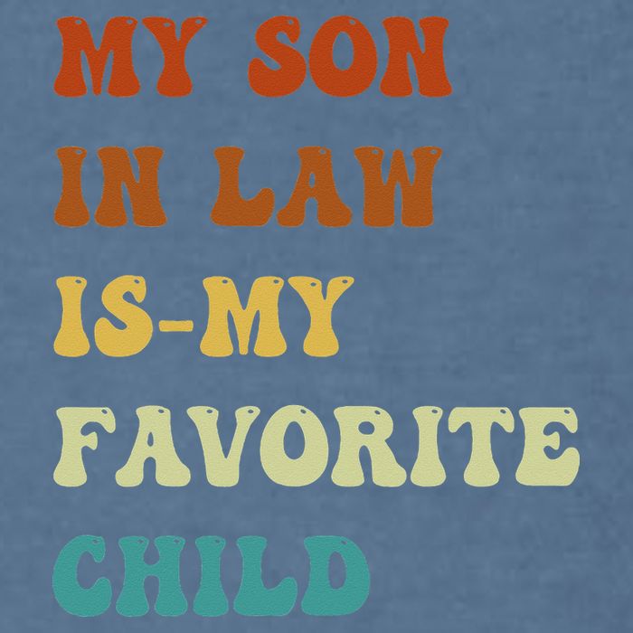 Groovy My Son In Law Is My Favorite Child Funny Son In Law Garment-Dyed Sweatshirt