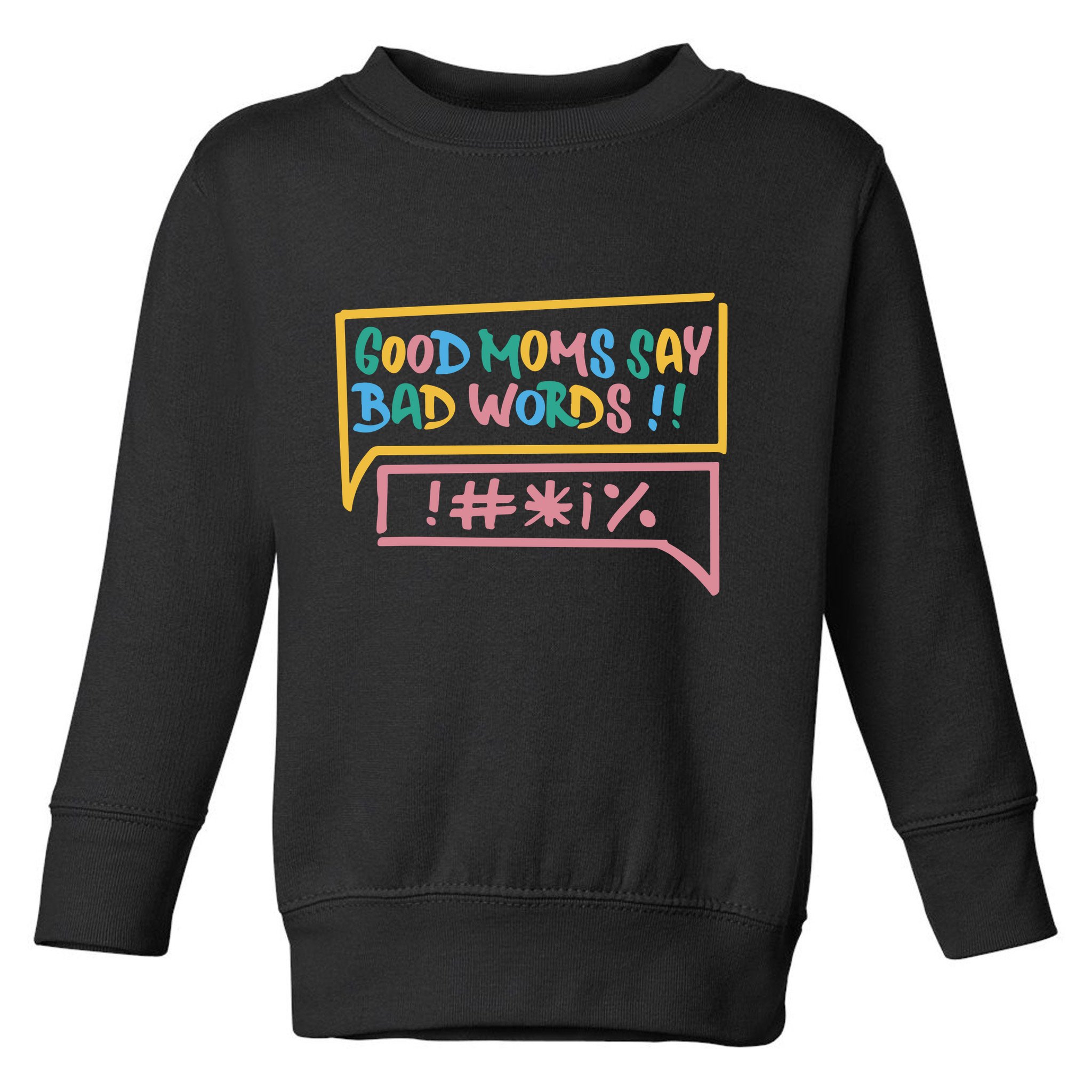 Good Moms Say Bad Words Cursing Toddler Sweatshirt