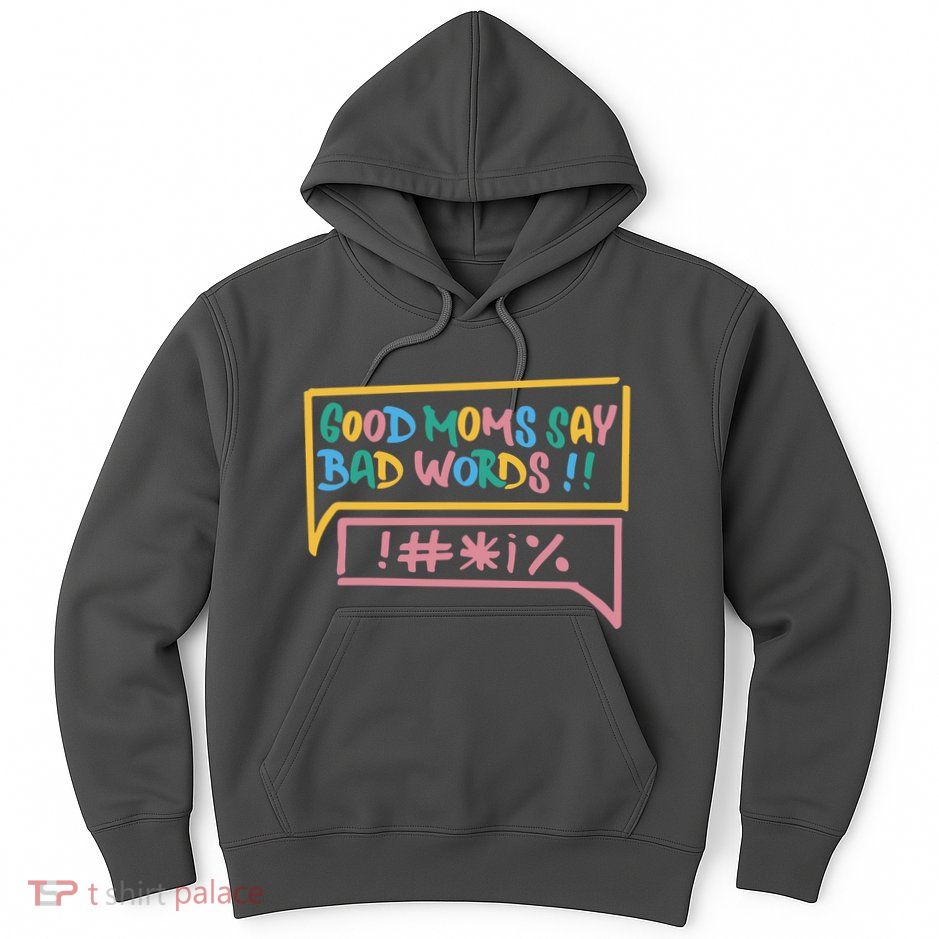 Good Moms Say Bad Words Cursing Hoodie