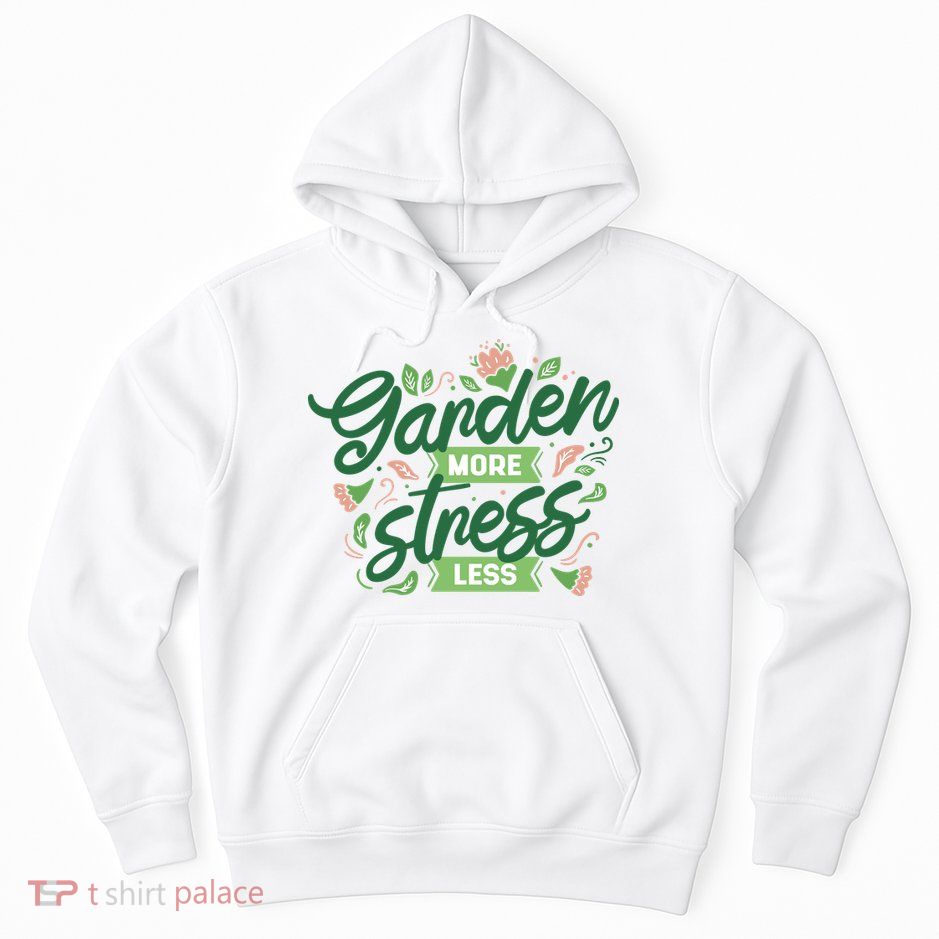 Garden More Stress Less Hoodie