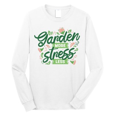 Garden More Stress Less Long Sleeve Shirt