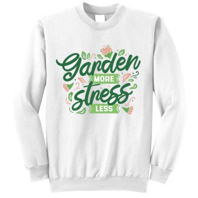Garden More Stress Less Sweatshirt