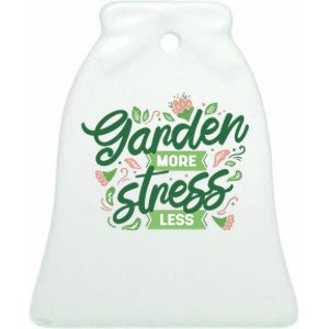 Garden More Stress Less Ceramic Bell Ornament