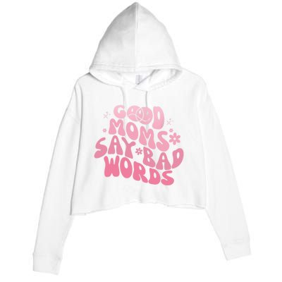 Good Moms Say Bad Words Perfect For Mother's Day Crop Fleece Hoodie