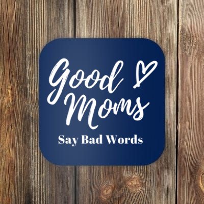 Good Moms Say Bad Words Perfect For Mother's Day Coaster