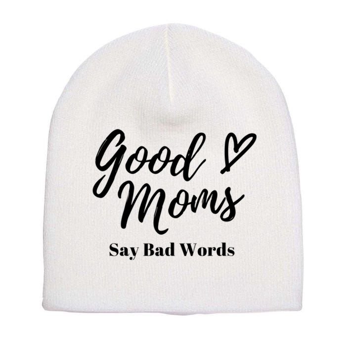 Good Moms Say Bad Words Perfect For Mother's Day Short Acrylic Beanie