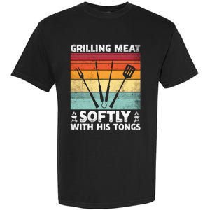 Grilling Meat Softly With His Tongs Funny Grilling Bbq Quote Garment-Dyed Heavyweight T-Shirt