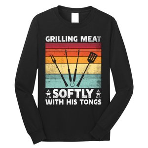 Grilling Meat Softly With His Tongs Funny Grilling Bbq Quote Long Sleeve Shirt