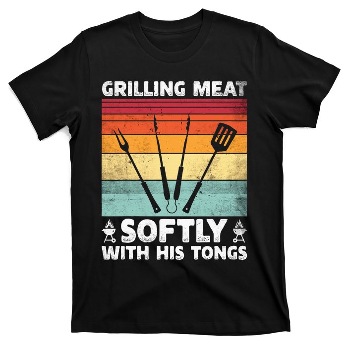 Grilling Meat Softly With His Tongs Funny Grilling Bbq Quote T-Shirt