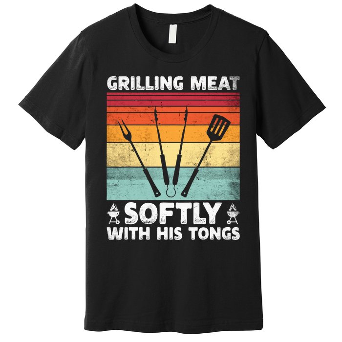 Grilling Meat Softly With His Tongs Funny Grilling Bbq Quote Premium T-Shirt