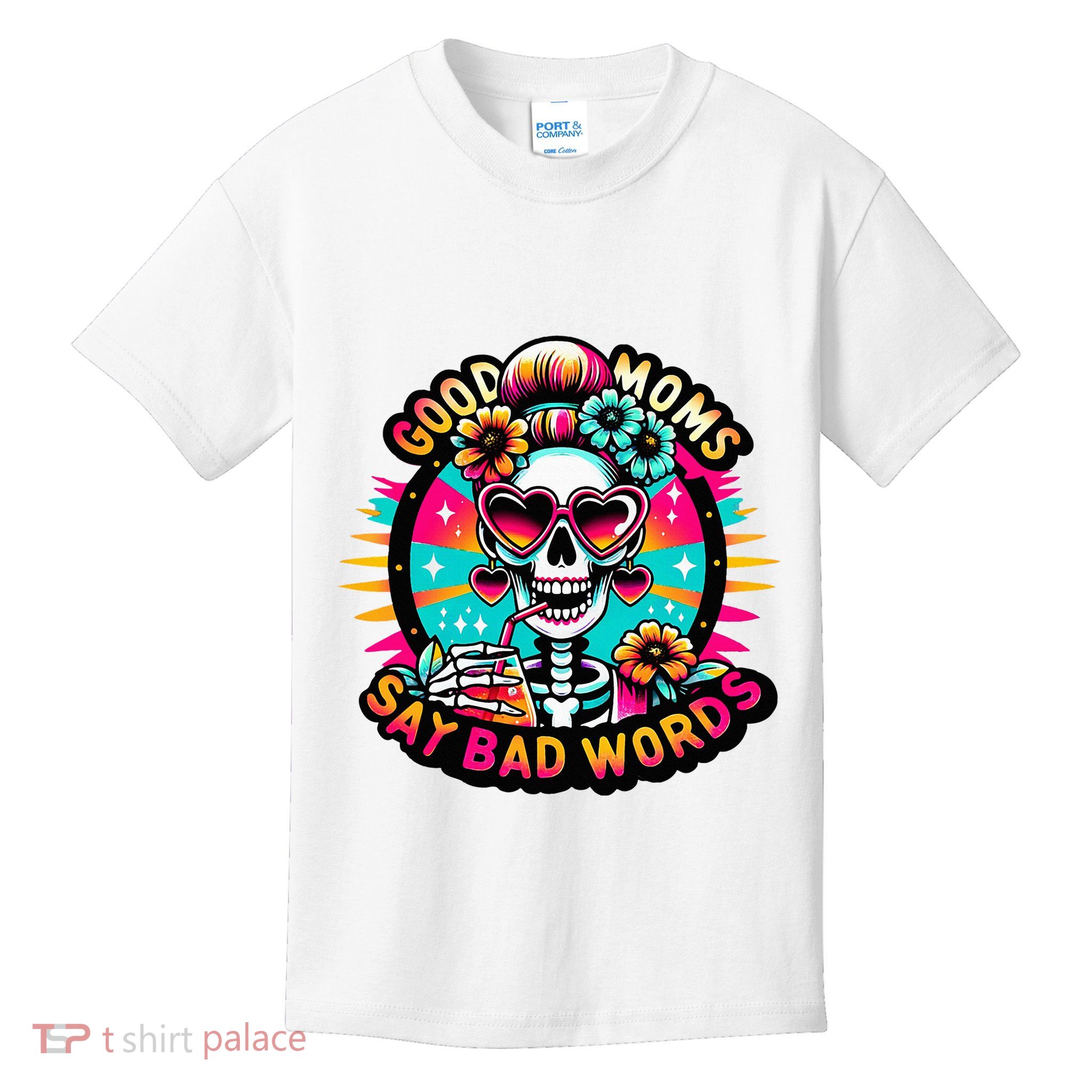 Good Moms Say Bad Words Cool Kids T-Shirt