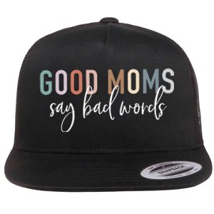 Good Moms Say Bad Words Mama Funny Saying Flat Bill Trucker Hat