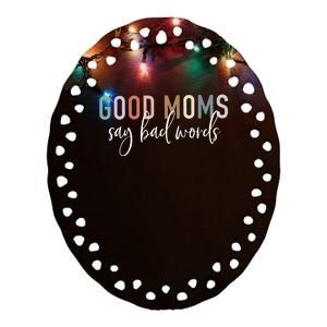 Good Moms Say Bad Words Mama Funny Saying Ceramic Oval Ornament