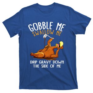 Gobble Me Swallow Me Gift Funny Thanksgiving Gift T-Shirt