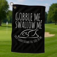Gobble Me Swallow Me Funny Thanksgiving Golf Towel