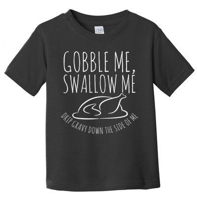 Gobble Me Swallow Me Funny Thanksgiving Toddler T-Shirt