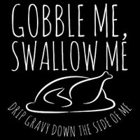 Gobble Me Swallow Me Funny Thanksgiving Womens T-Shirt