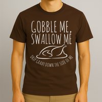 Gobble Me Swallow Me Funny Thanksgiving T-Shirt