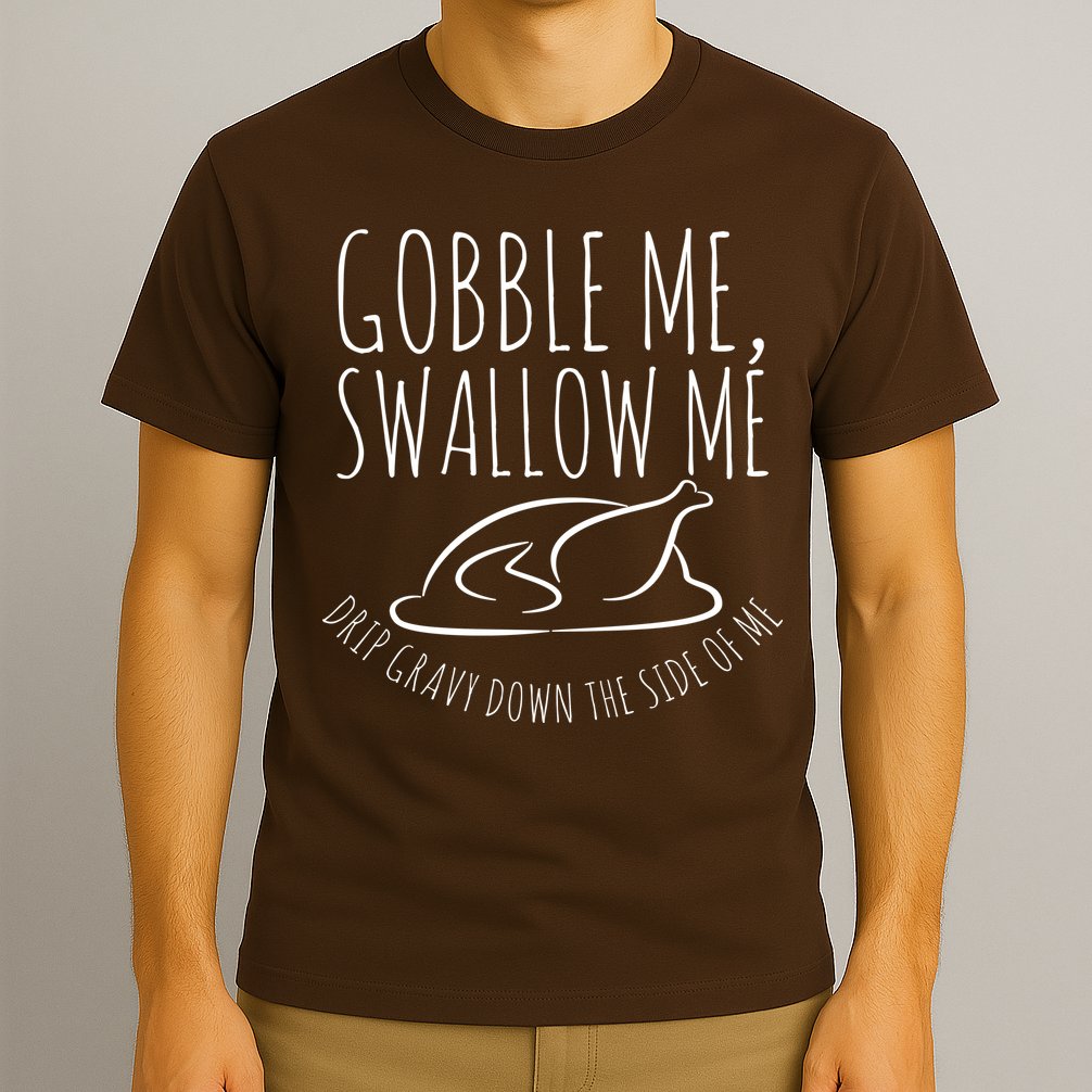 Gobble Me Swallow Me Funny Thanksgiving T-Shirt