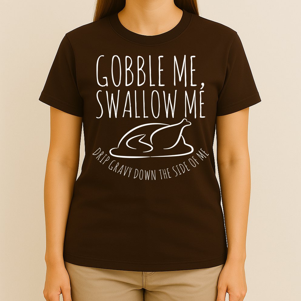 Gobble Me Swallow Me Funny Thanksgiving T-Shirt