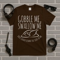 Gobble Me Swallow Me Funny Thanksgiving T-Shirt