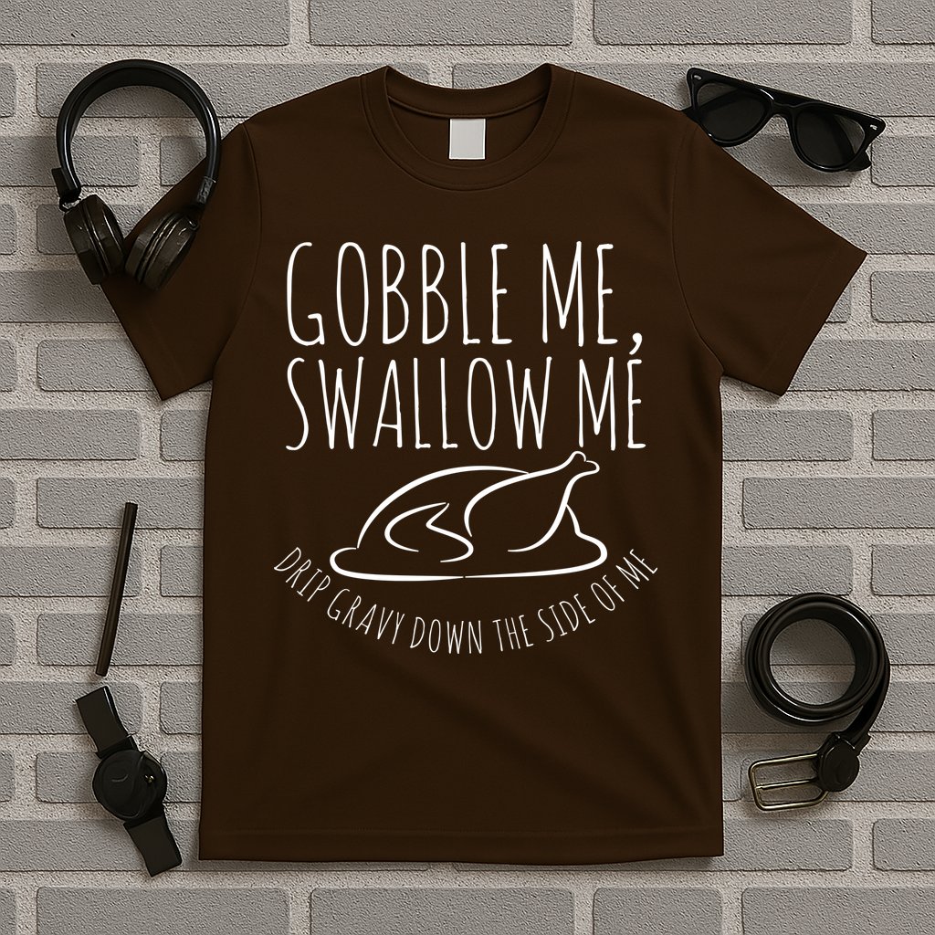Gobble Me Swallow Me Funny Thanksgiving T-Shirt
