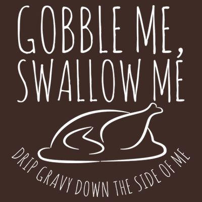 Gobble Me Swallow Me Funny Thanksgiving T-Shirt