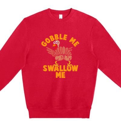 Gobble Me Swallow Funny Thanksgiving Turkey Premium Crewneck Sweatshirt