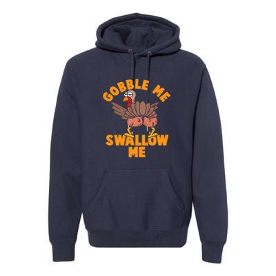 Gobble Me Swallow Funny Thanksgiving Turkey Premium Hoodie