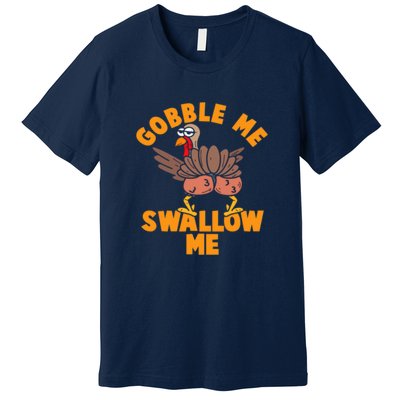 Gobble Me Swallow Funny Thanksgiving Turkey Premium T-Shirt