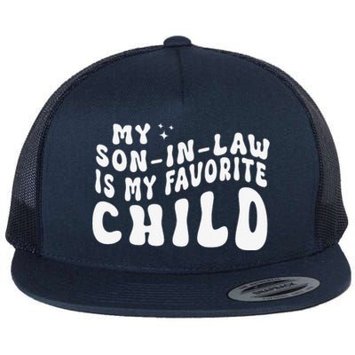 Groovy My Son In Law Is My Favorite Child Funny Family Flat Bill Trucker Hat