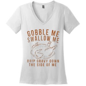 Gobble Me Swallow Me Drip Gravy Down The Side Of Me Turkey Women's V-Neck T-Shirt