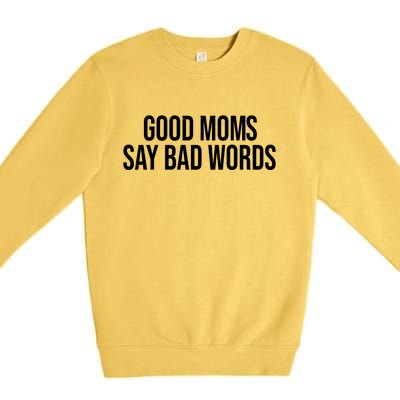 Good Moms Say Bad Words Funny Mom Premium Crewneck Sweatshirt