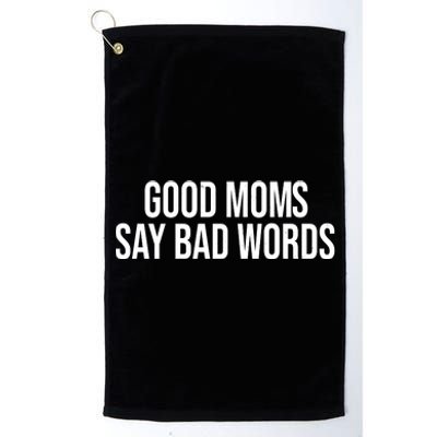 Good Moms Say Bad Words Funny Mom Platinum Collection Golf Towel