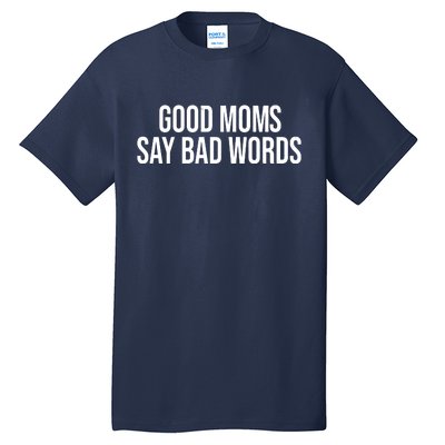 Good Moms Say Bad Words Funny Mom Tall T-Shirt