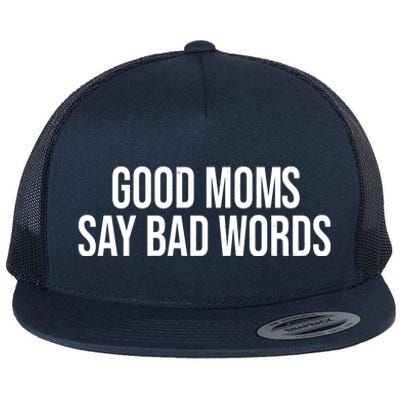 Good Moms Say Bad Words Funny Mom Flat Bill Trucker Hat