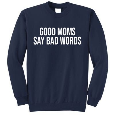 Good Moms Say Bad Words Funny Mom Tall Sweatshirt