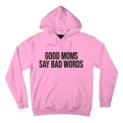 Good Moms Say Bad Words Funny Mom Hoodie