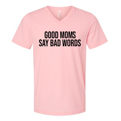 Good Moms Say Bad Words Funny Mom V-Neck T-Shirt