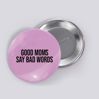 Good Moms Say Bad Words Funny Mom Button