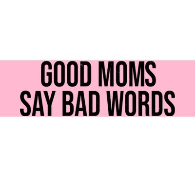 Good Moms Say Bad Words Funny Mom Bumper Sticker