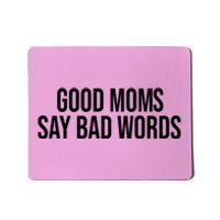 Good Moms Say Bad Words Funny Mom Mousepad