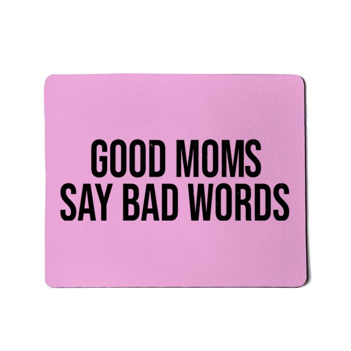 Good Moms Say Bad Words Funny Mom Mousepad