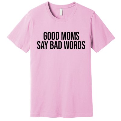 Good Moms Say Bad Words Funny Mom Premium T-Shirt